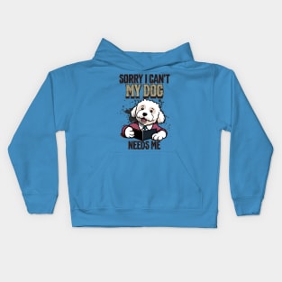 Sorry I can't My Dog Needs Me Kids Hoodie